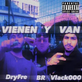 Vienen y Van (feat. DryFre & Vlack000) BR NoCap