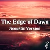 The Edge of Dawn (From "Fire Emblem: Three Houses") [feat. Ro Panuganti] [Acoustic Version] - Single