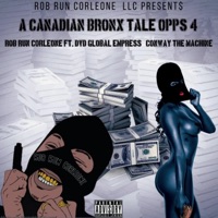A Canadian Bronx Tale Opps 4 (feat. Conway the Machine) - Single - Rob run corleone & Dvd Global Empress
