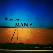Claire Lynch (featuring Jim Hurst, Mark Schatz & Bryan McDowell) - Who But Man?