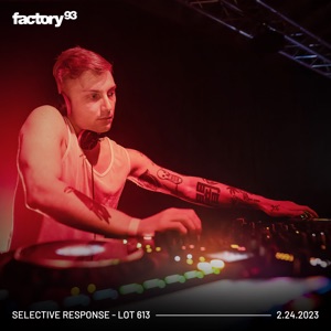 Factory 93: Selective Response at Lot 613, Feb 24, 2023 (DJ Mix)