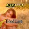 Good Love - ALEX ACEA lyrics