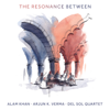 The Resonance Between - Alam Khan, Arjun K. Verma & Del Sol Quartet