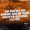 SÓ SOFRE DE AMOR QUEM NÃO ESCUTA O FUNK DE BH - Single