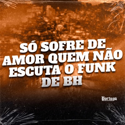 SÓ SOFRE DE AMOR QUEM NÃO ESCUTA O FUNK DE BH - Single