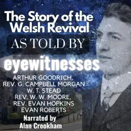 The Story of the Welsh Revival: As Told by Eyewitnesses (Unabridged)