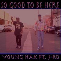 So Good To Be Here (feat. J-RO of Tha Liks) - Single - Young Hak