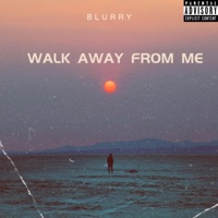 Walk Away From Me - Single - Blurry Tha God