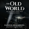 The Old World: Die Wahrheit wird dich erschüttern! - Clemens Aldenbrock