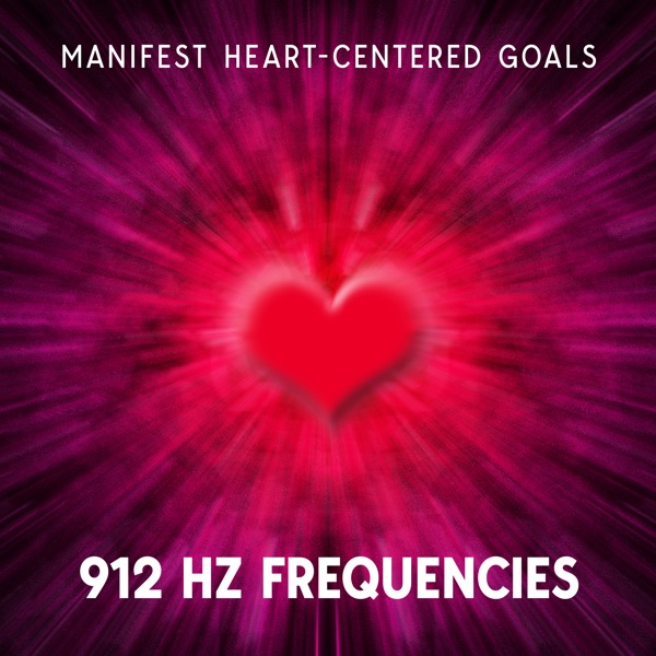 Manifest Heart - Centered Goals (912 Hz Frequencies)