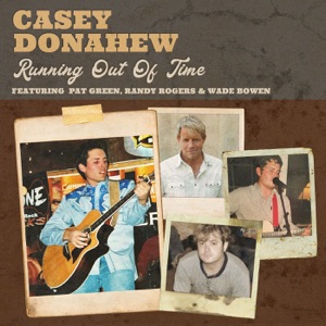 Casey Donahew - Running out of Time (feat. Pat Green, Randy Rogers & Wade Bowen) - Line Dance Musique