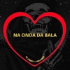 Na Onda da Bala (Slowed + Reverb) - Single