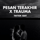 Pesan Terakhir x Trauma (TikTok Edit) artwork