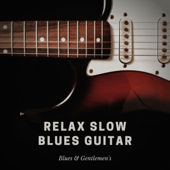 Relax Slow Blues Guitar - Blues & Gentlemen's