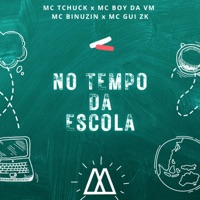 No Tempo da Escola (feat. mc gui zk) - Single - Mc Tchuck, MC Boy da VM & Mc Binuzin