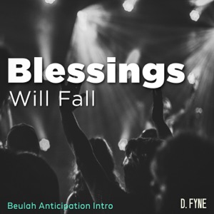 Blessings Will Fall (Beulah Anticipation Intro)