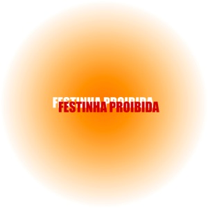 Festinha Proibida (feat. Mcs Nando and Luanzinho)