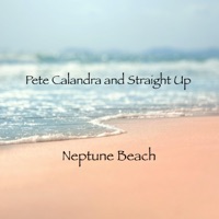 Neptune Beach - Single - Pete Calandra and Straight Up