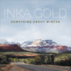 Something About Winter - Inka Gold
