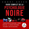 Guide complet de la Psychologie noire - 5 livres en 1: Manipulation psychologique, Sombre Séduction, Le Chantage émotionnel, PNL noire, et Jeux de gaslighting - Emory Green