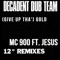 (Give Up Tha') Gold (Radio) - Decadent Dub Team & MC 900 Ft. Jesus lyrics
