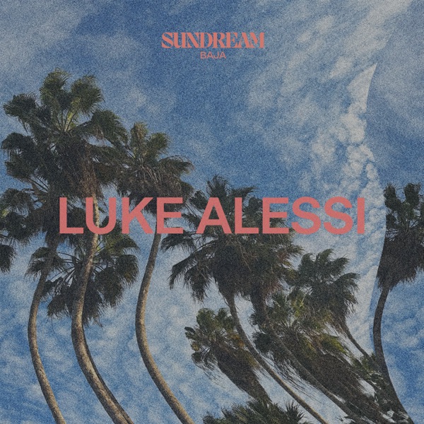 Luke Alessi: Sundream Baja 2023 (DJ Mix)
