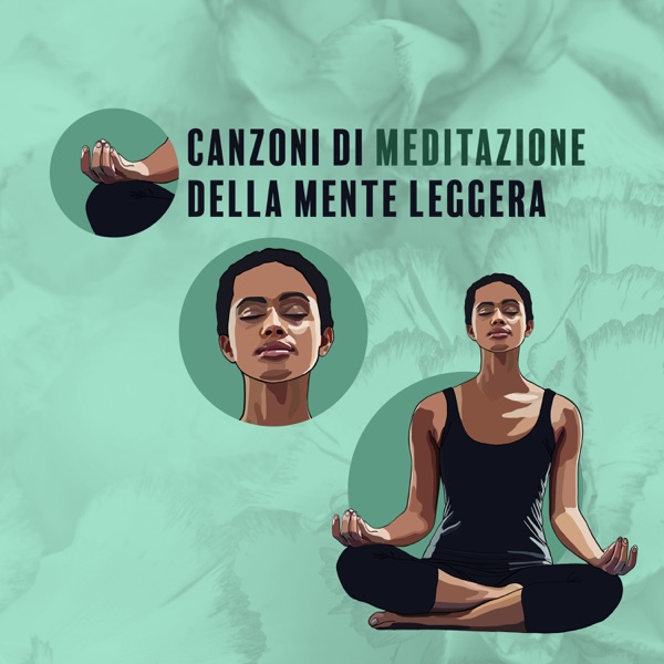 Canzoni di meditazione della mente leggera: Gentilezza amorevole, Energia sacra, Equilibrio liquido