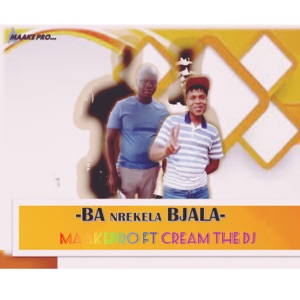 Ba Nrekela Bjala (feat. CREAM THE DJ)