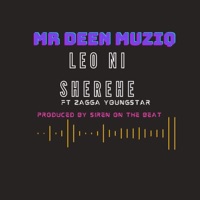 LEO NI SHEREHE (feat. ZAGGA YOUNGSTER) - Single - Mr Deen Muziq Official