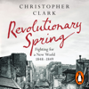 Revolutionary Spring - Christopher Clark