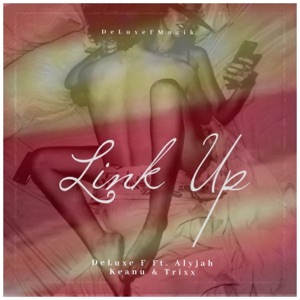 Link Up (feat. Keanu, Alyjah & Trixx)