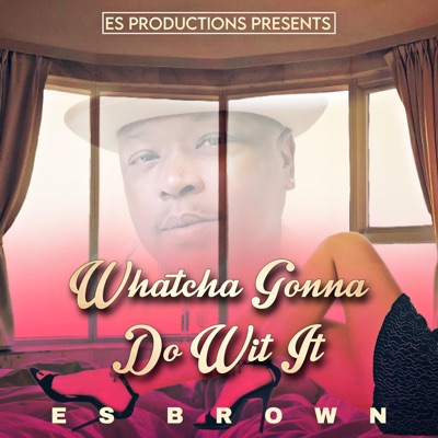 Whatcha Gonna Do Wit It - Single