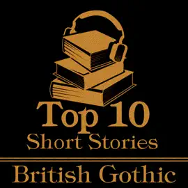 The Top 10 Short Stories - Brtitish Gothic: The ten best gothic short stories of all time by British authors