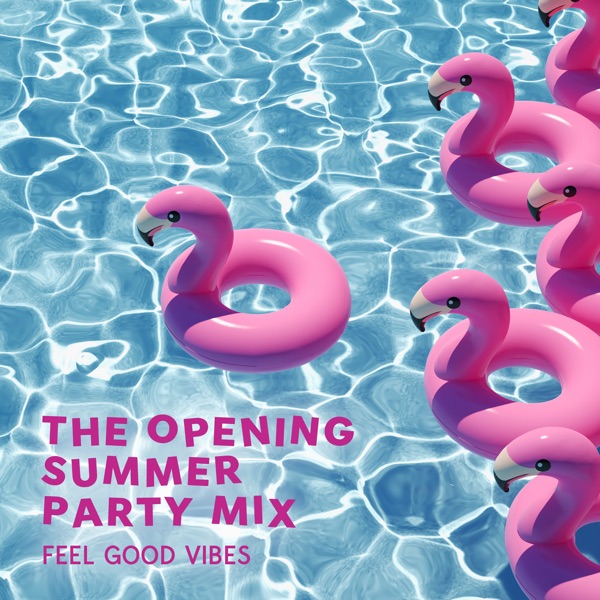 The Opening Summer Party Mix (Feel Good Vibes)
