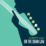 Roberto Vally - On the Down Low (feat. Mark Etheredge)