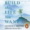 Build the Life You Want - Oprah Winfrey & Arthur C. Brooks