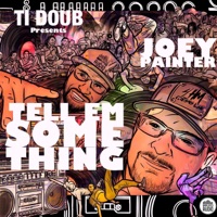 Tell Em' Something (feat. Joey Painter) - EP - TI - Doub