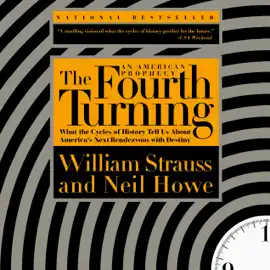 The Fourth Turning: What the Cycles of History Tell Us About America's Next Rendezvous with Destiny (Unabridged)