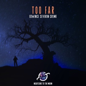 Too Far (feat. Severin, CRÈME & Edwince) [Nightcore]