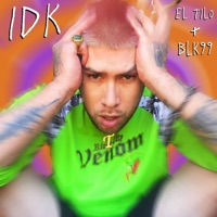 IDK (feat. Blk99) - Single - El Tilo