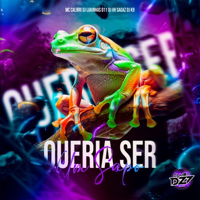 QUERIA SER UM SAPO (feat. Dj K9 & CLUB DA DZ7) - Single