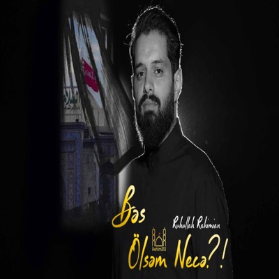 Rehim313 - Bəs Ölsəm Necə?! - Ruhullah Rahimian