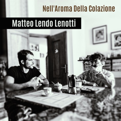 Nell'aroma della colazione - Matteo Lendo Lenotti