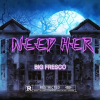 Need Her - Single - Big Fresco