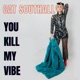 You Kill My Vibe Single