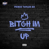 Bitch Im Up - Single - Prince Taylor BH