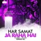 Har Samat Ja Raha Hai Lofi - Junaid Ali lyrics