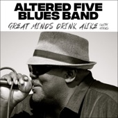 Altered Five Blues Band - Great Minds Drink Alike