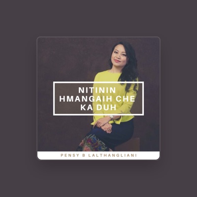 Listen to Pensy B Lalthangliani, watch music videos, read bio, see tour dates & more!