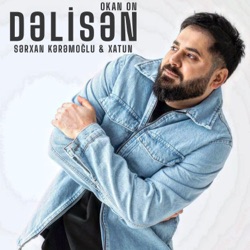 Dəlisən (feat. Sərxan Kərəmoğlu & Xatun)